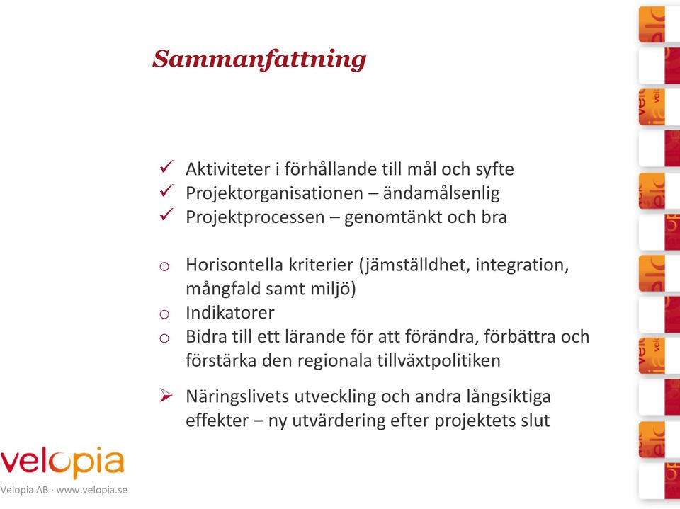 o Indikatorer o Bidra till ett lärande för att förändra, förbättra och förstärka den regionala