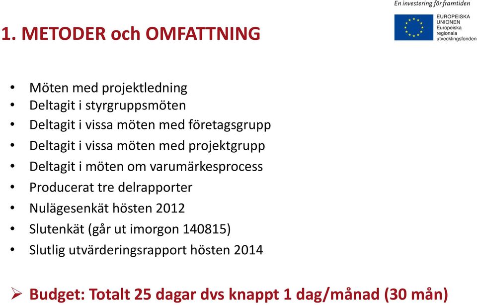 varumärkesprocess Producerat tre delrapporter Nulägesenkät hösten 2012 Slutenkät (går ut