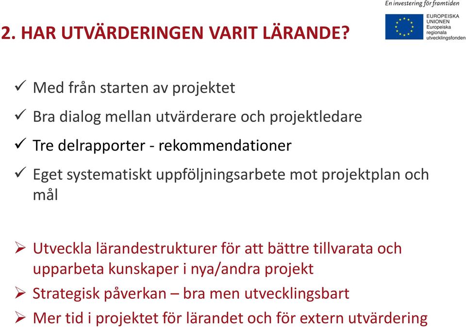 rekommendationer Eget systematiskt uppföljningsarbete mot projektplan och mål Utveckla