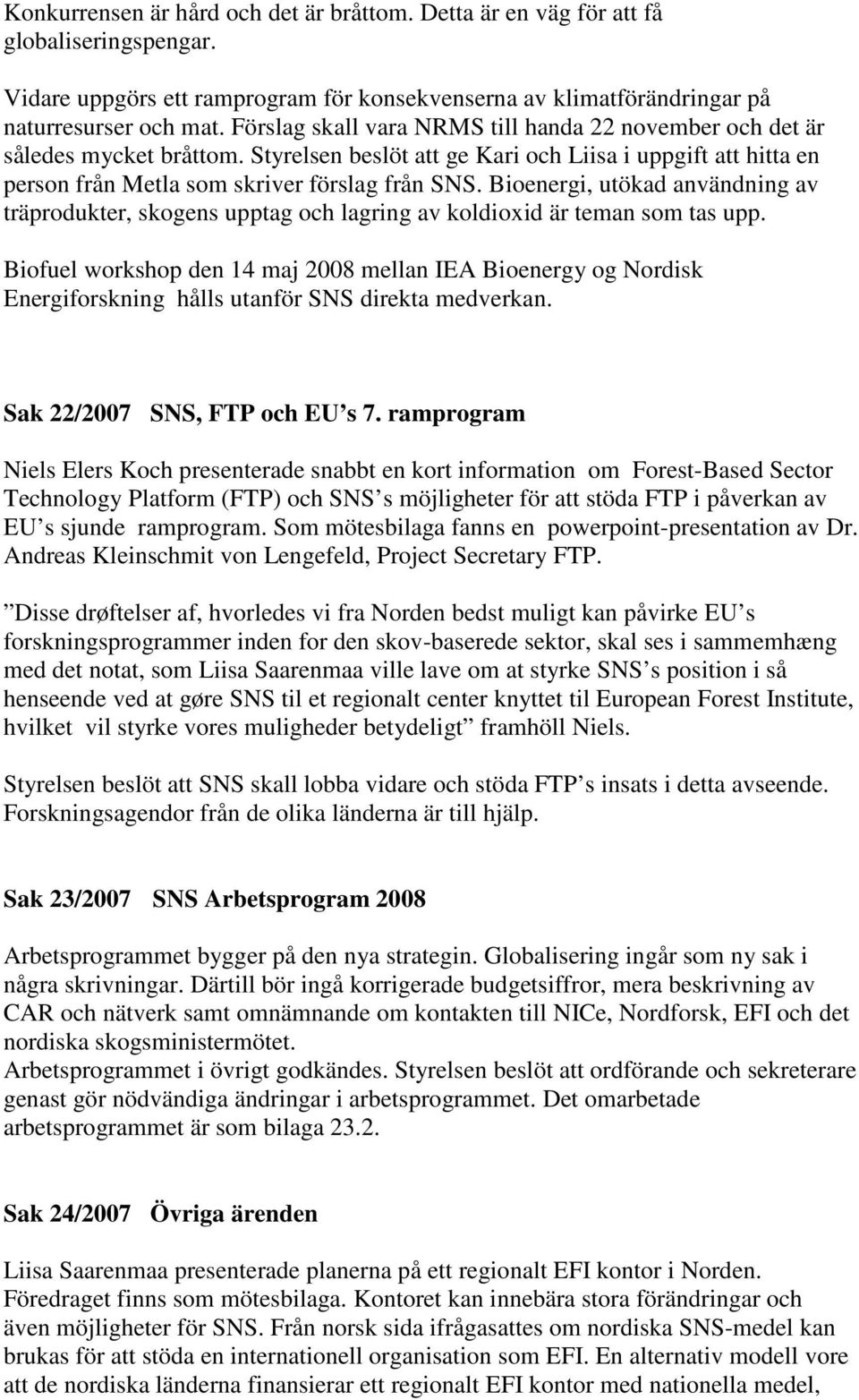 Bioenergi, utökad användning av träprodukter, skogens upptag och lagring av koldioxid är teman som tas upp.