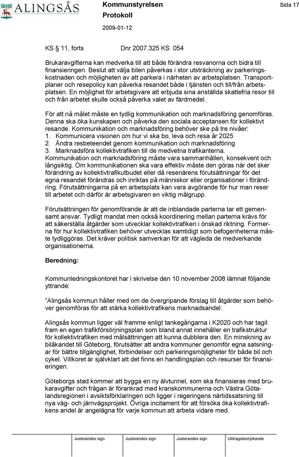 Transportplaner och resepolicy kan påverka resandet både i tjä nsten och till/från arbetsplatsen.
