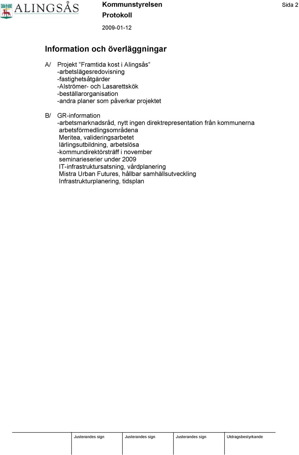 direktrepresentation från kommunerna arbetsfö rmedlingsområdena Meritea, valideringsarbetet lä rlingsutbildning, arbetslö sa -kommundirektö rsträ