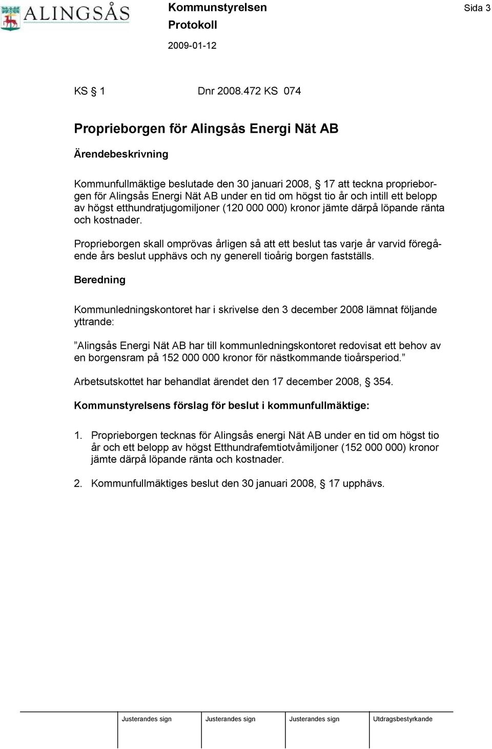 gst tio år och intill ett belopp av hö gst etthundratjugomiljoner (120 000 000) kronor jä mte dä rpå lö pande rä nta och kostnader.