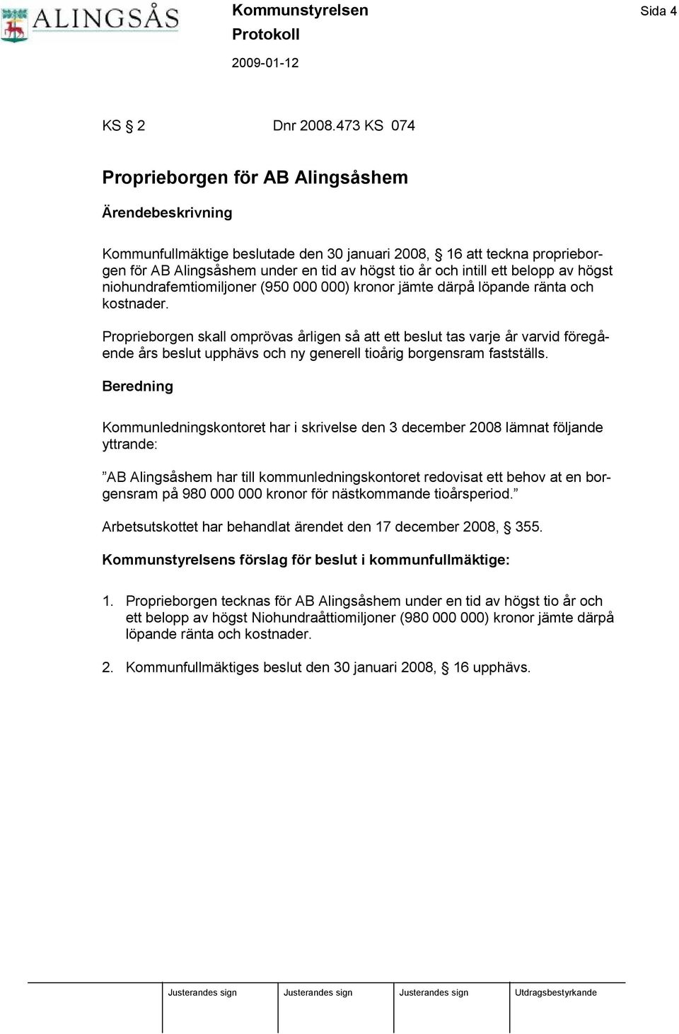 intill ett belopp av hö gst niohundrafemtiomiljoner (950 000 000) kronor jä mte dä rpå lö pande rä nta och kostnader.