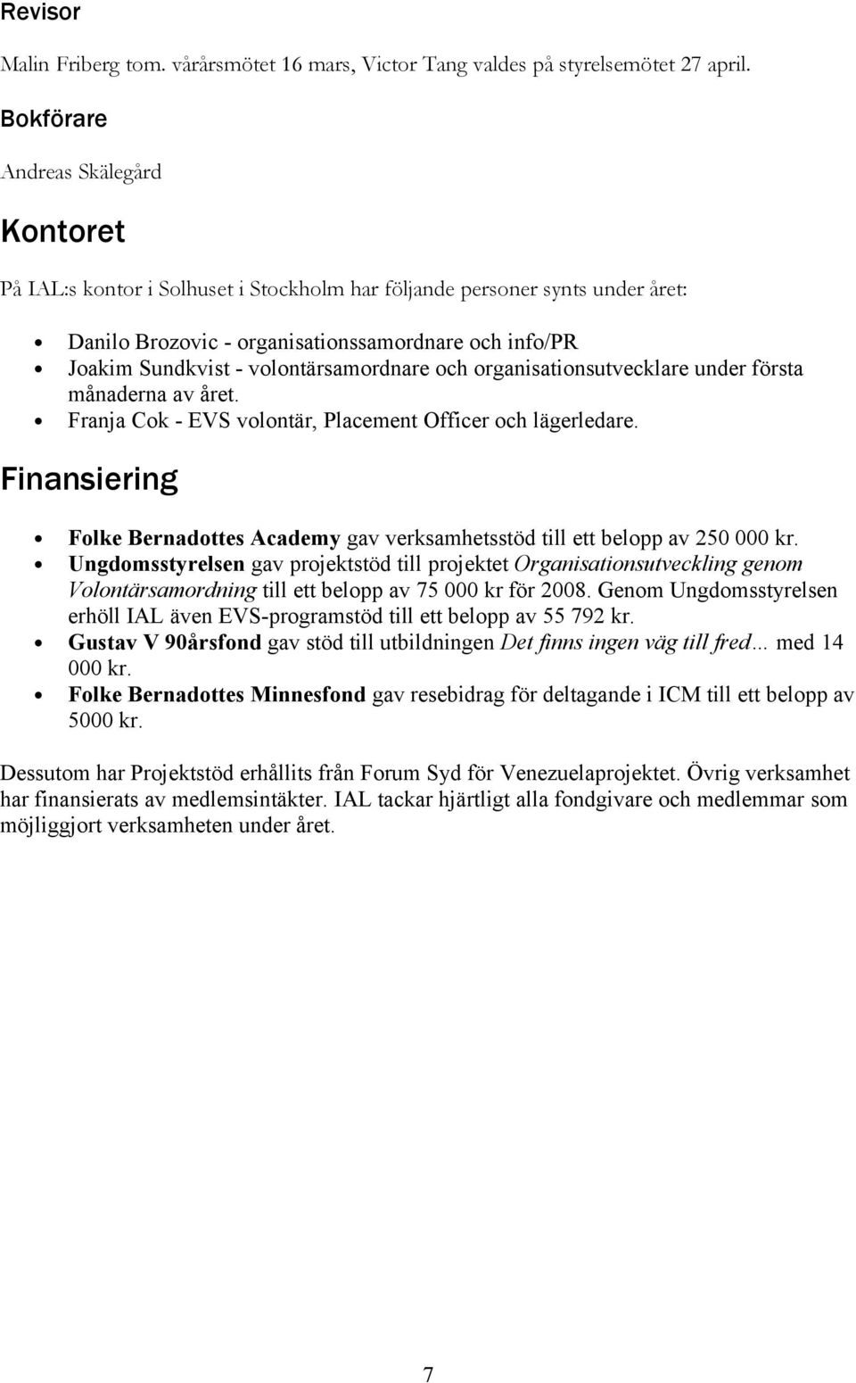 volontärsamordnare och organisationsutvecklare under första månaderna av året. Franja Cok - EVS volontär, Placement Officer och lägerledare.