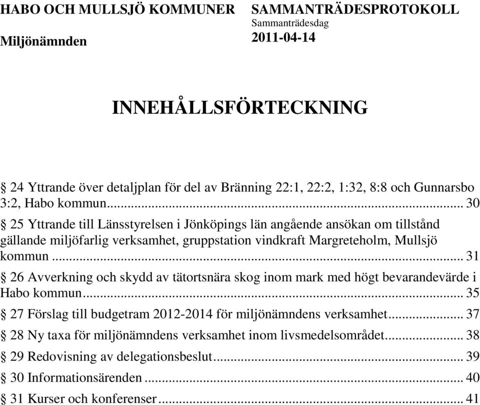 Mullsjö kommun... 31 26 Avverkning och skydd av tätortsnära skog inom mark med högt bevarandevärde i Habo kommun.