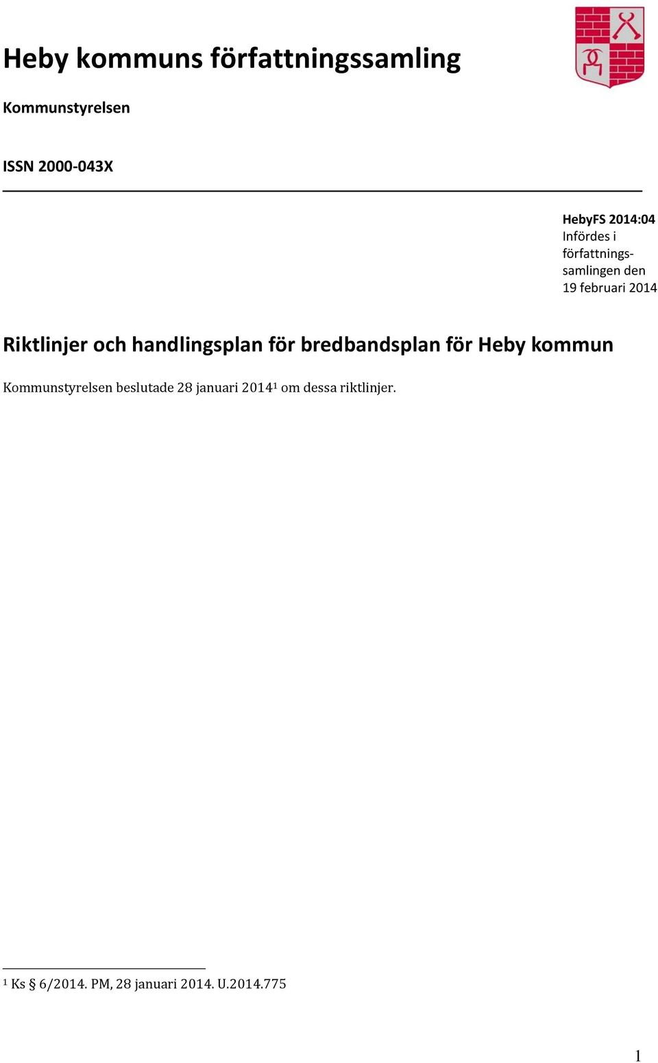handlingsplan för bredbandsplan för Heby kommun Kommunstyrelsen beslutade 28