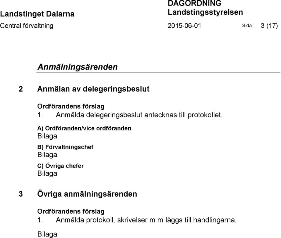 Anmälda delegeringsbeslut antecknas till protokollet.