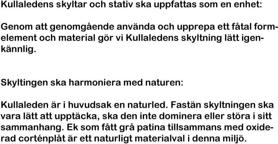 Skyltingen ska harmoniera med naturen: Kullaleden är i huvudsak en naturled.