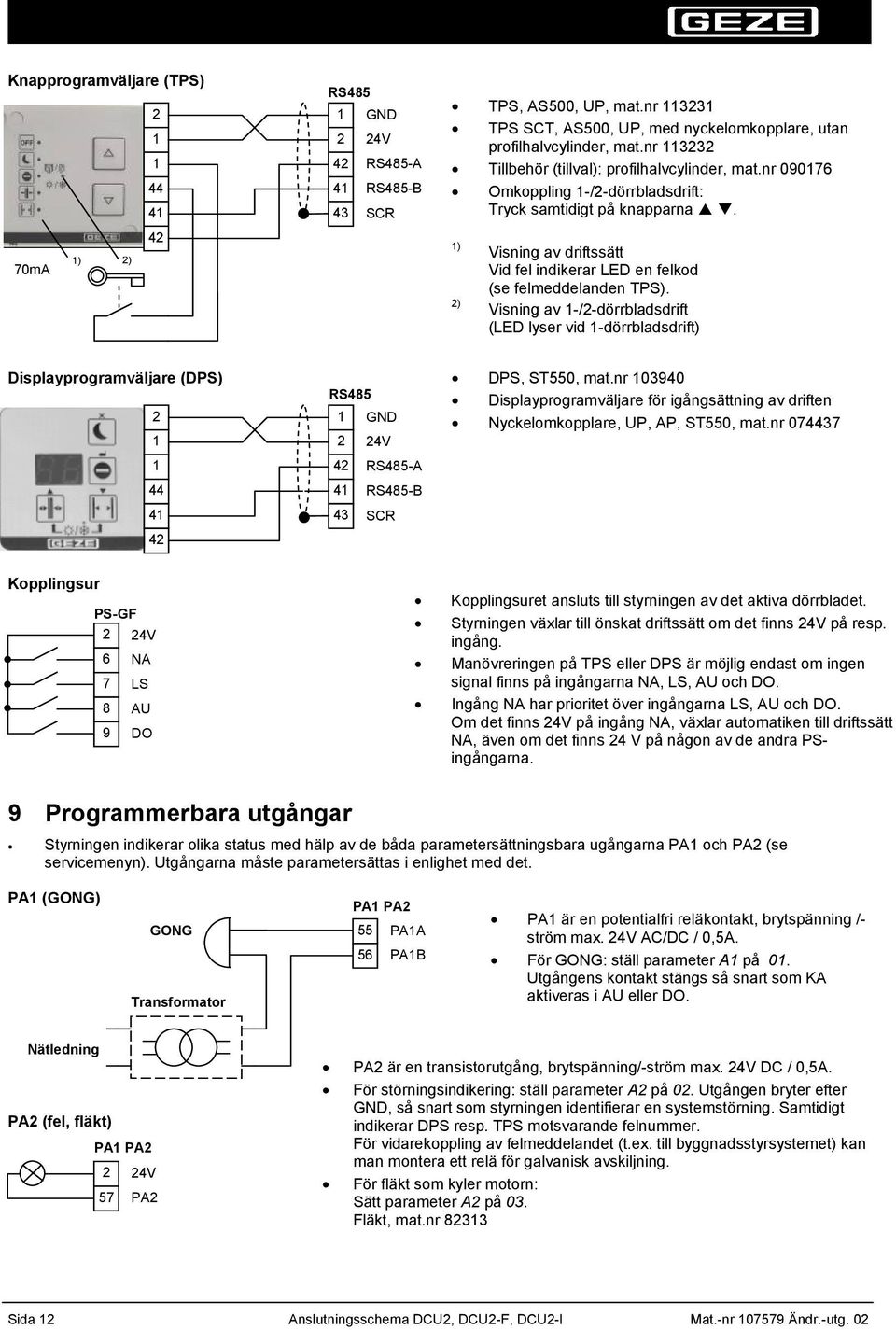 Visning av -/-dörrbladsdrift (LED lyser vid -dörrbladsdrift) Displayprogramväljare (DPS) RS8 RS8-A RS8-B SCR DPS, ST0, mat.