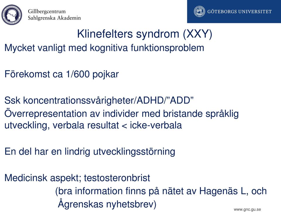 språklig utveckling, verbala resultat < icke-verbala En del har en lindrig utvecklingsstörning