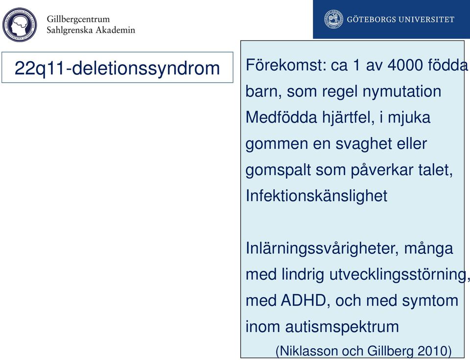 Infektionskänslighet Inlärningssvårigheter, många med lindrig