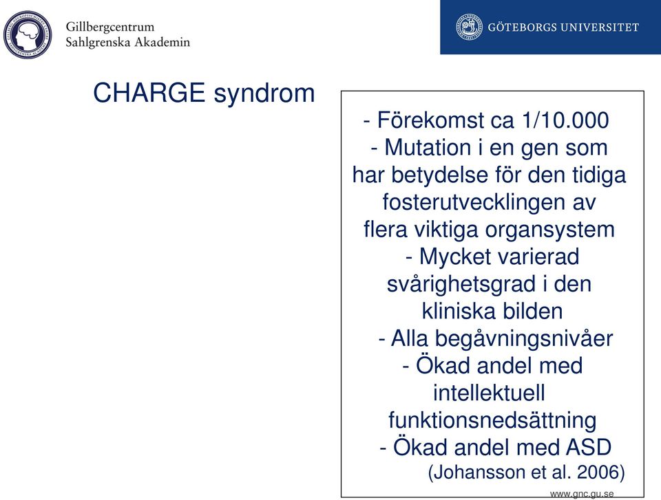 flera viktiga organsystem - Mycket varierad svårighetsgrad i den kliniska