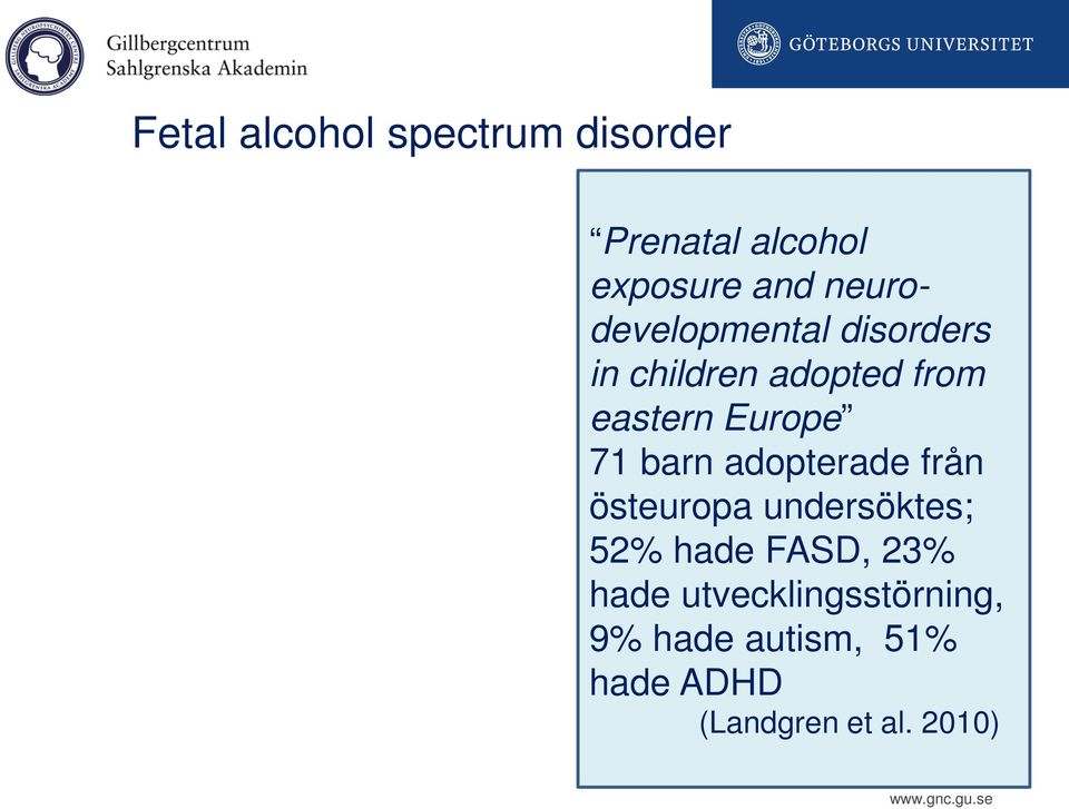 71 barn adopterade från östeuropa undersöktes; 52% hade FASD, 23%