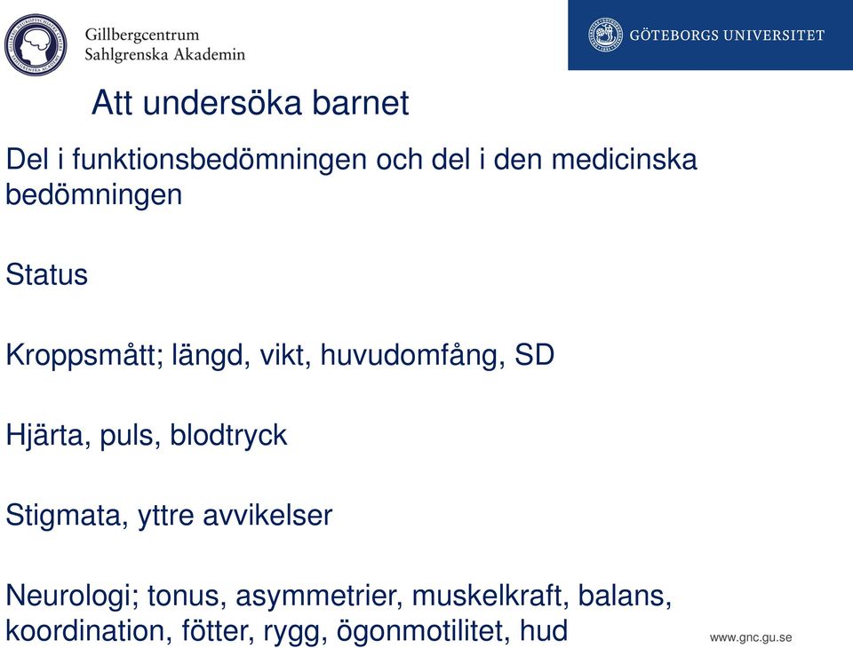 Hjärta, puls, blodtryck Stigmata, yttre avvikelser Neurologi; tonus,