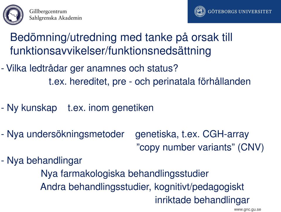 ex. CGH-array copy number variants (CNV) - Nya behandlingar Nya farmakologiska behandlingsstudier Andra