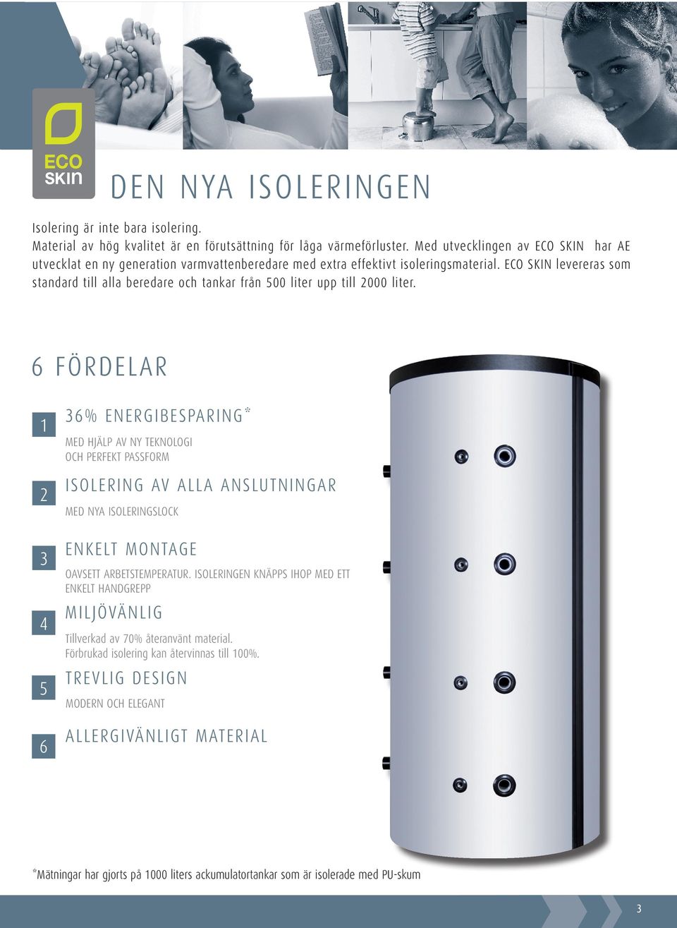 ECO SKIN levereras som standard till alla beredare och tankar från 500 liter upp till 2000 liter.