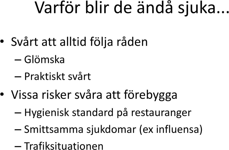 svårt Vissa risker svåra att förebygga Hygienisk