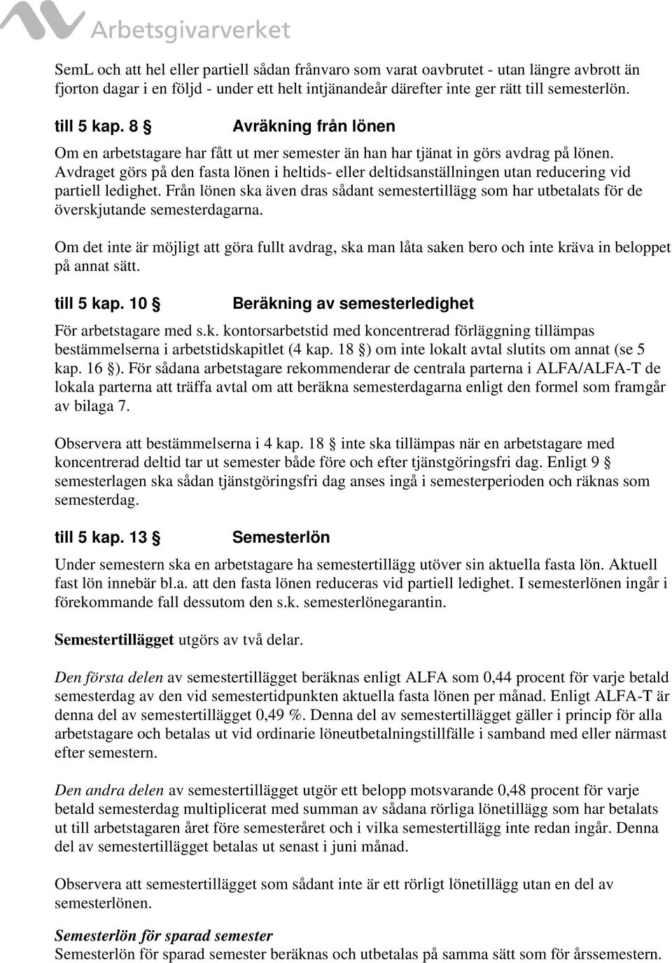 Avdraget görs på den fasta lönen i heltids- eller deltidsanställningen utan reducering vid partiell ledighet.