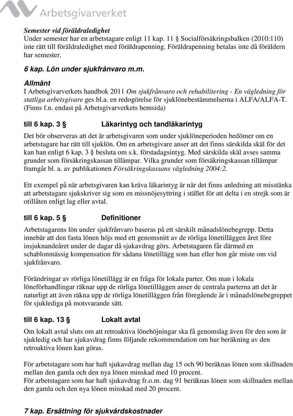 a. en redogörelse för sjuklönebestämmelserna i ALFA/ALFA-T. (Finns f.n. endast på Arbetsgivarverkets hemsida) till 6 kap.