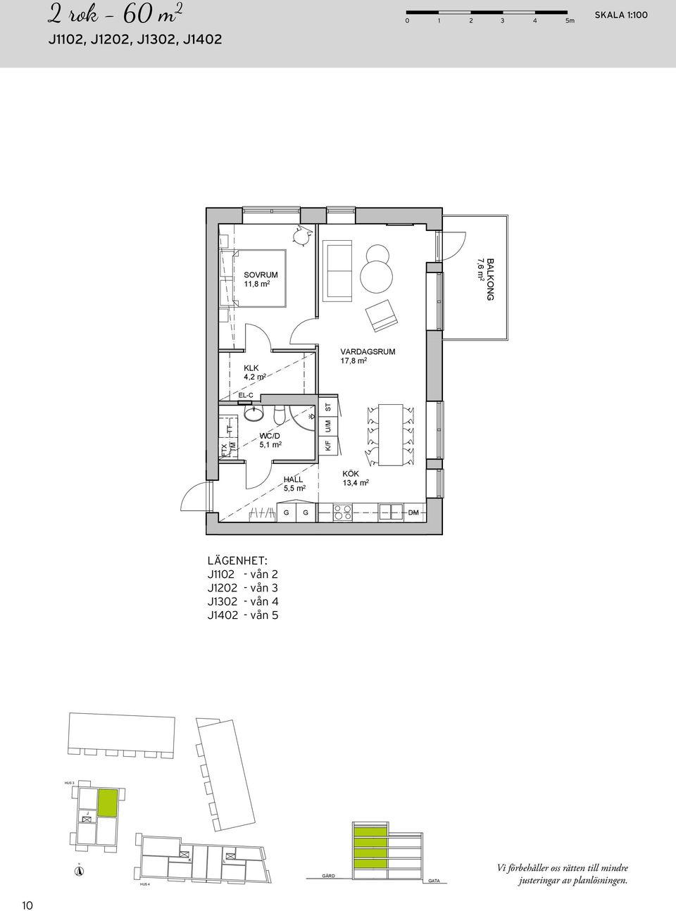 HUS ÅRD ÄEHET: 1102 - vån 2 1202 - vån 3 1302 - vån 4 1402 - vån 5 ATA H 1102, 1202, 1302, 1402 11,8 m 2 Rok 60 m2 2 m 2