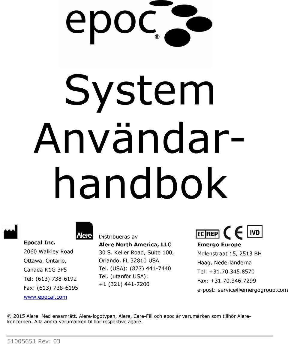 (utanför USA): +1 (321) 441-7200 IVD Emergo Europe Molenstraat 15, 2513 BH Haag, Nederländerna Tel: +31.70.345.8570 Fax: +31.70.346.