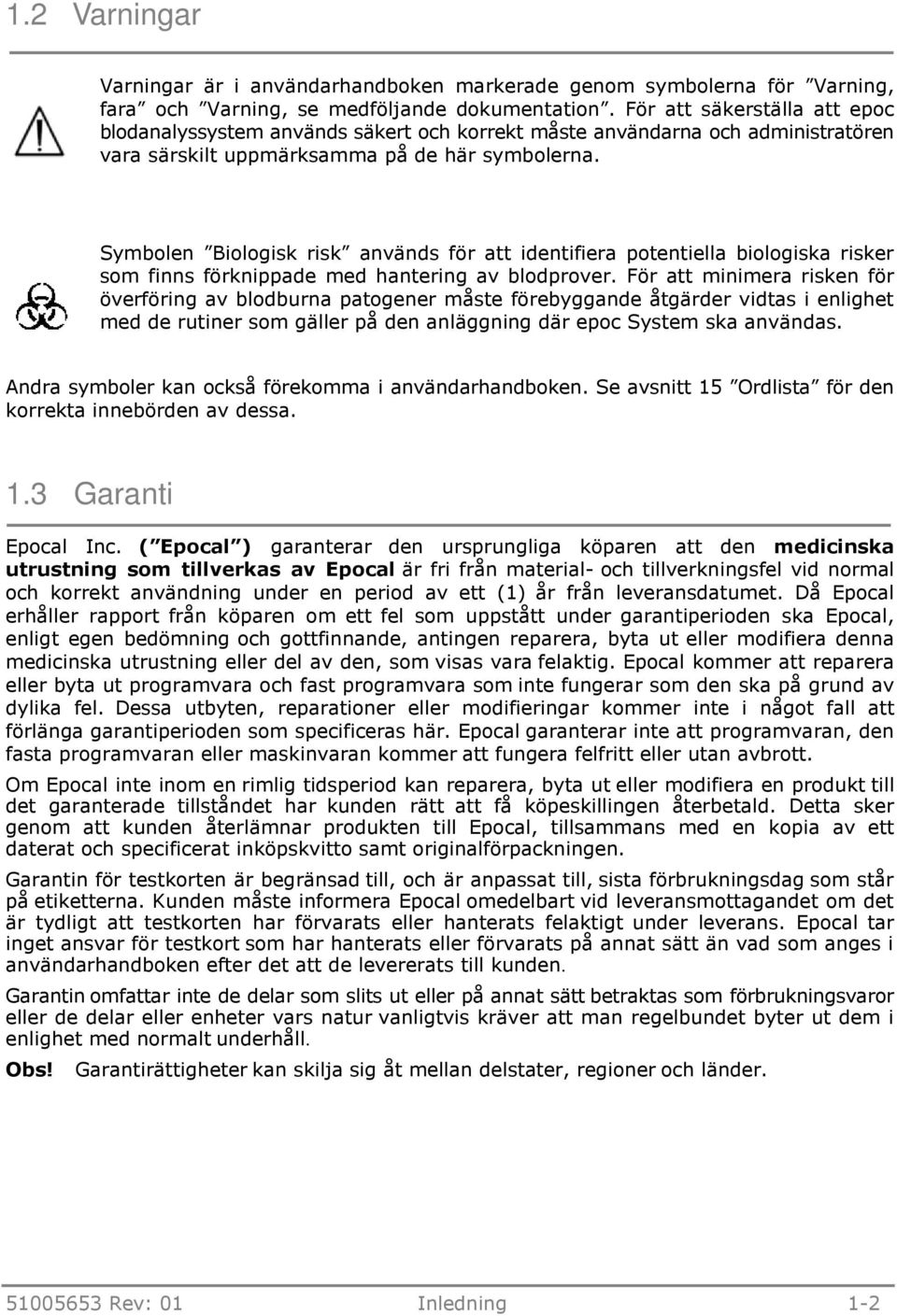 Symbolen Biologisk risk används för att identifiera potentiella biologiska risker som finns förknippade med hantering av blodprover.
