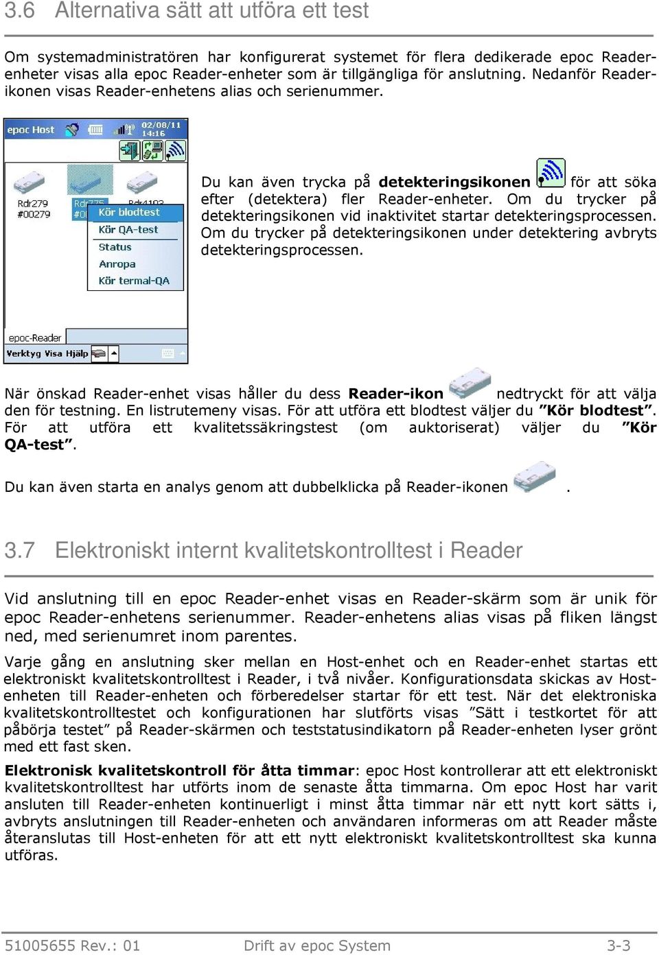 Om du trycker på detekteringsikonen vid inaktivitet startar detekteringsprocessen. Om du trycker på detekteringsikonen under detektering avbryts detekteringsprocessen.