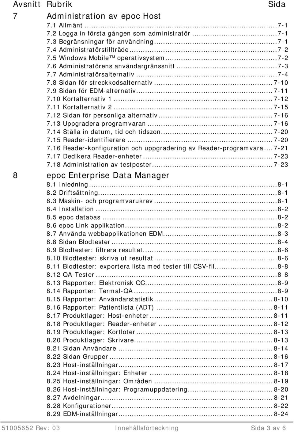 .. 7-11 7.10 Kortalternativ 1... 7-12 7.11 Kortalternativ 2... 7-15 7.12 Sidan för personliga alternativ... 7-16 7.13 Uppgradera programvaran... 7-16 7.14 Ställa in datum, tid och tidszon... 7-20 7.