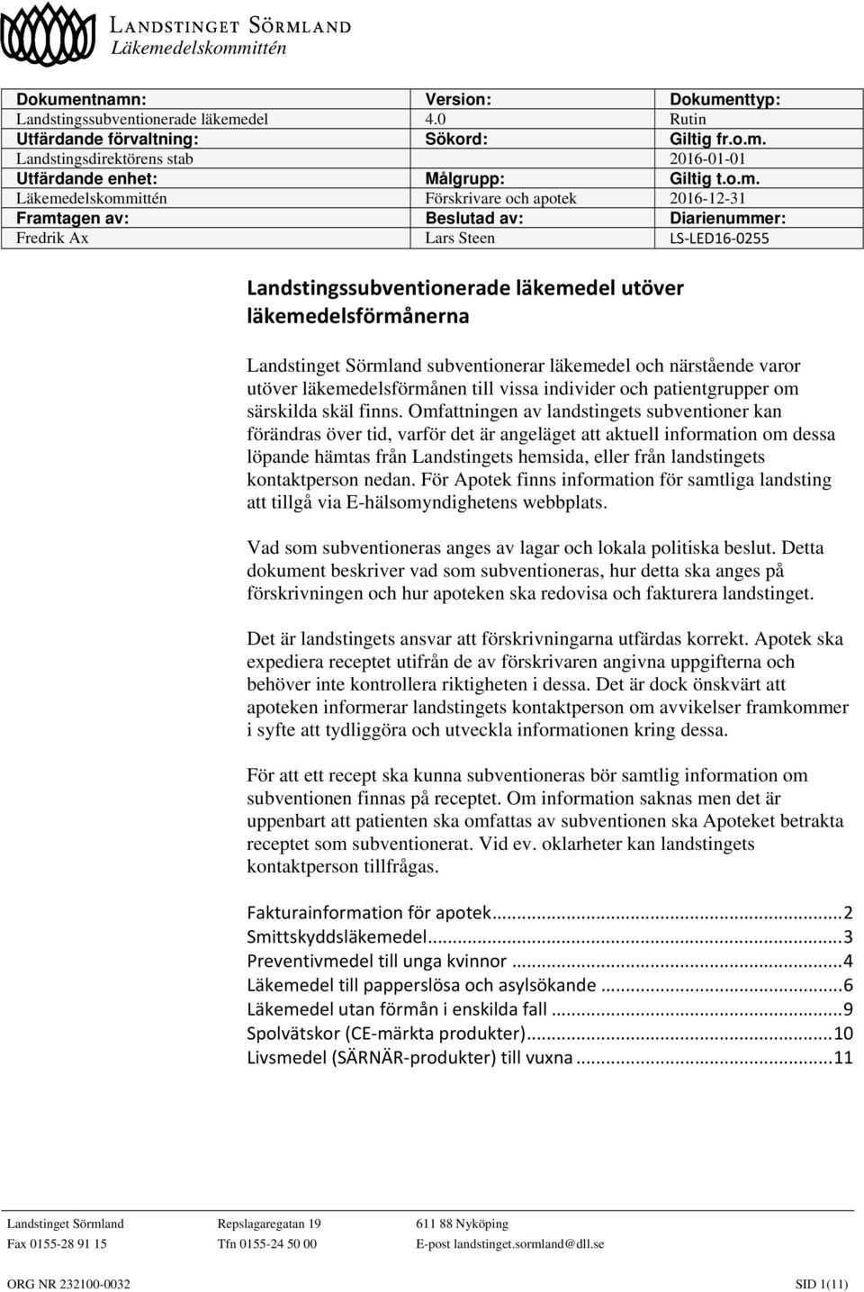 Landstinget Sörmland subventionerar läkemedel och närstående varor utöver läkemedelsförmånen till vissa individer och patientgrupper om särskilda skäl finns.