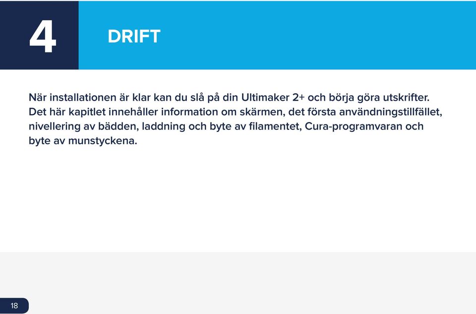 Det här kapitlet innehåller information om skärmen, det första