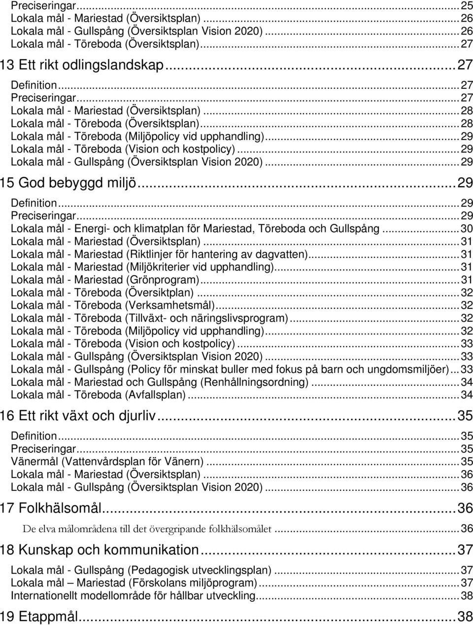 .. 29 Lokala mål - Töreboda (Vision och kostpolicy)... 29 Lokala mål - Gullspång (Översiktsplan Vision 2020)... 29 15 God bebyggd miljö... 29 Definition... 29 Preciseringar.