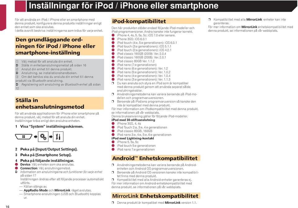 Ställa in enhetsanslutningsmetod på sidan 16 2 Anslut din enhet till denna produkt. Anslutning, se installationshandboken.
