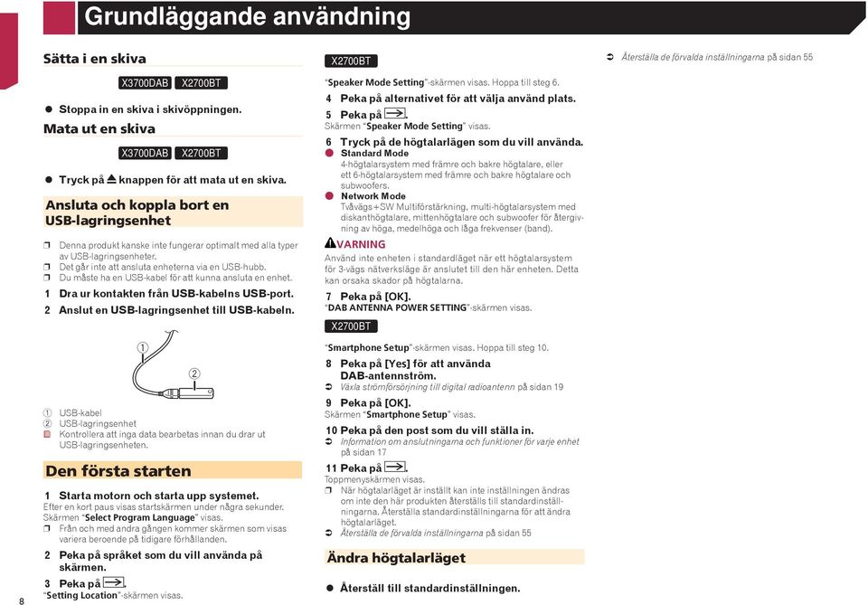 Ansluta och koppla bort en USB-lagringsenhet p Denna produkt kanske inte fungerar optimalt med alla typer av USB-lagringsenheter. p Det går inte att ansluta enheterna via en USB-hubb.