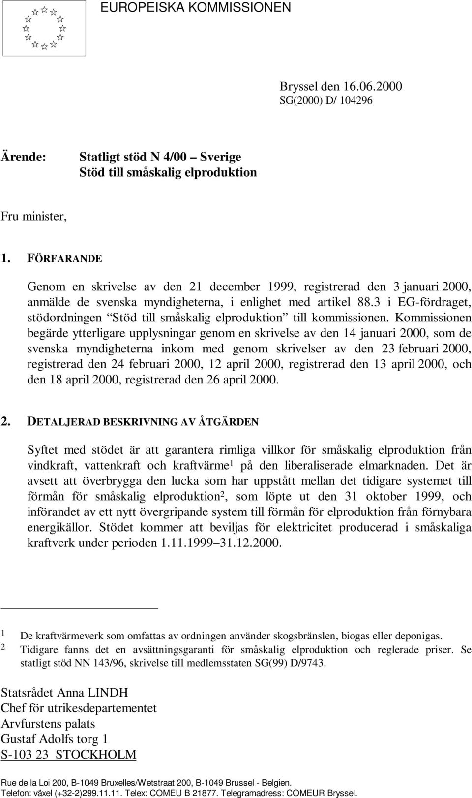 3 i EG-fördraget, stödordningen Stöd till småskalig elproduktion till kommissionen.