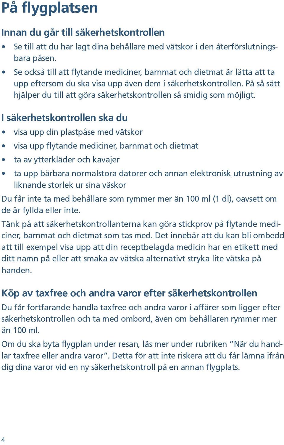 På så sätt hjälper du till att göra säkerhetskontrollen så smidig som möjligt.