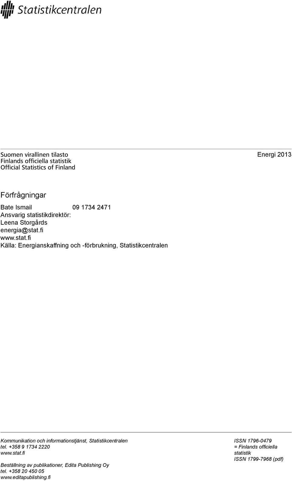 fi Källa: Energianskaffning och -förbrukning, Statistikcentralen Kommunikation och informationstjänst,