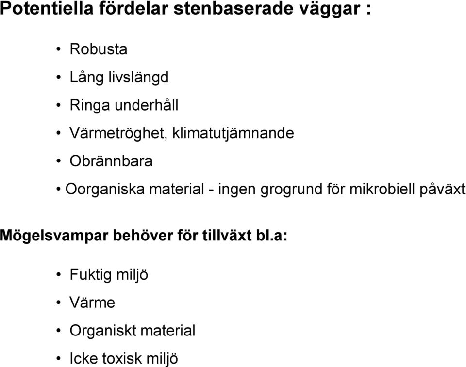 material - ingen grogrund för mikrobiell påväxt Mögelsvampar behöver