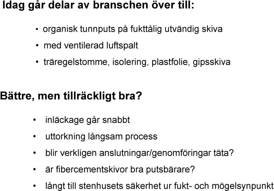 bra? inläckage går snabbt uttorkning långsam process blir verkligen anslutningar/genomföringar