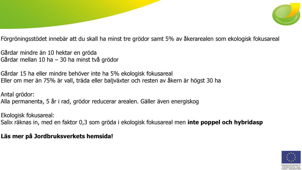 eller baljväxter och resten av åkern är högst 30 ha Antal grödor: Alla permanenta, 5 år i rad, grödor reducerar arealen.