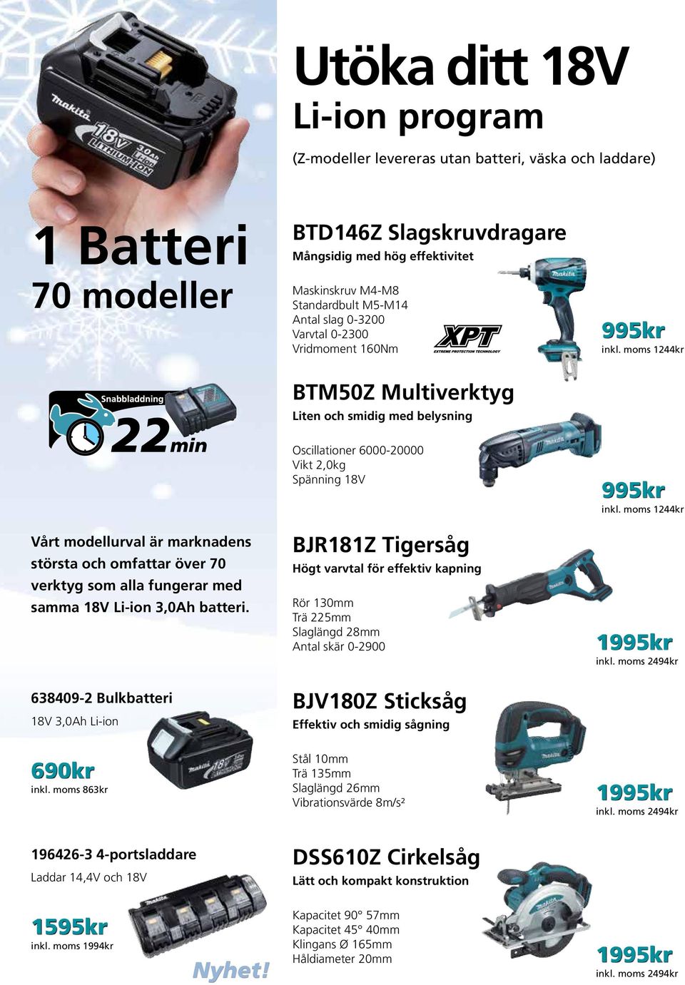 moms 1244kr Vårt modellurval är marknadens största och omfattar över 70 verktyg som alla fungerar med samma 18V Li-ion 3,0Ah batteri.