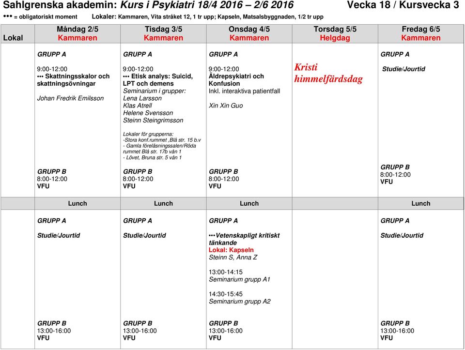 Larsson Klas Atrell Helene Svensson Steinn Steingrimsson Äldrepsykiatri och Konfusion Inkl. interaktiva patientfall Xin Xin Guo Kristi himmelfärdsdag er för grupperna: -Stora konf.