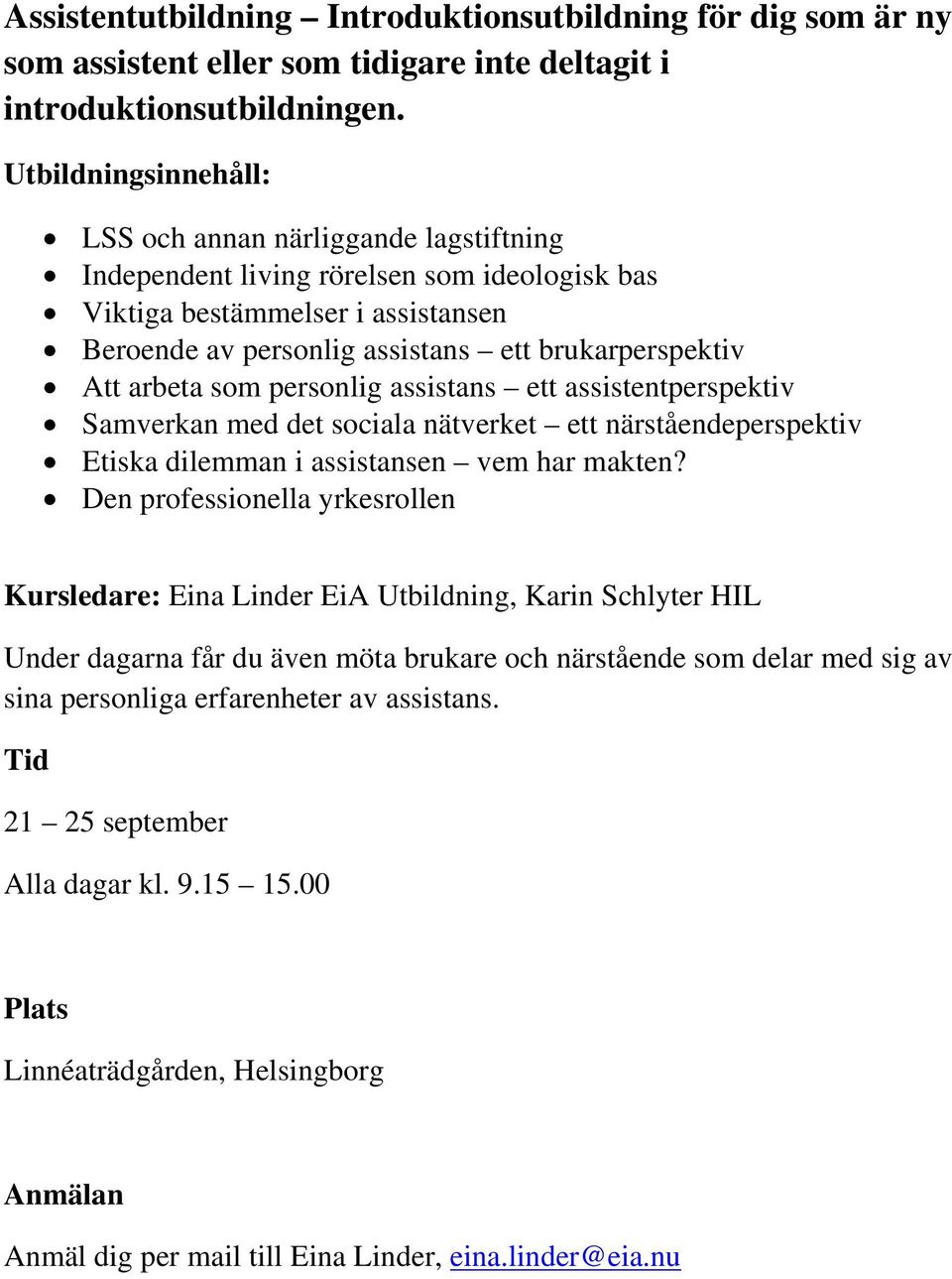 arbeta som personlig assistans ett assistentperspektiv Samverkan med det sociala nätverket ett närståendeperspektiv Etiska dilemman i assistansen vem har makten?