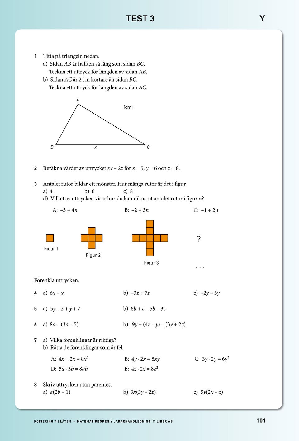 Hur många rutor är det i figur a) b) 6 c) d) Vilket av uttrycken visar hur du kan räkna ut antalet rutor i figur n? A: + n B: + n C: 1 + n Figur 1 Förenkla uttrycken. Figur Figur?