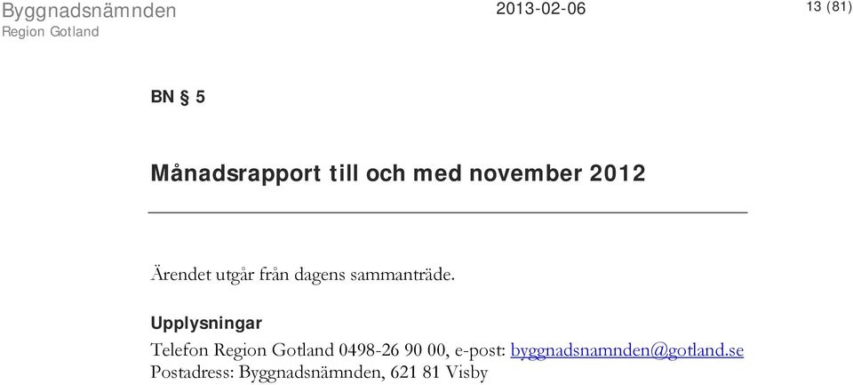 Upplysningar Telefon 0498-26 90 00, e-post: