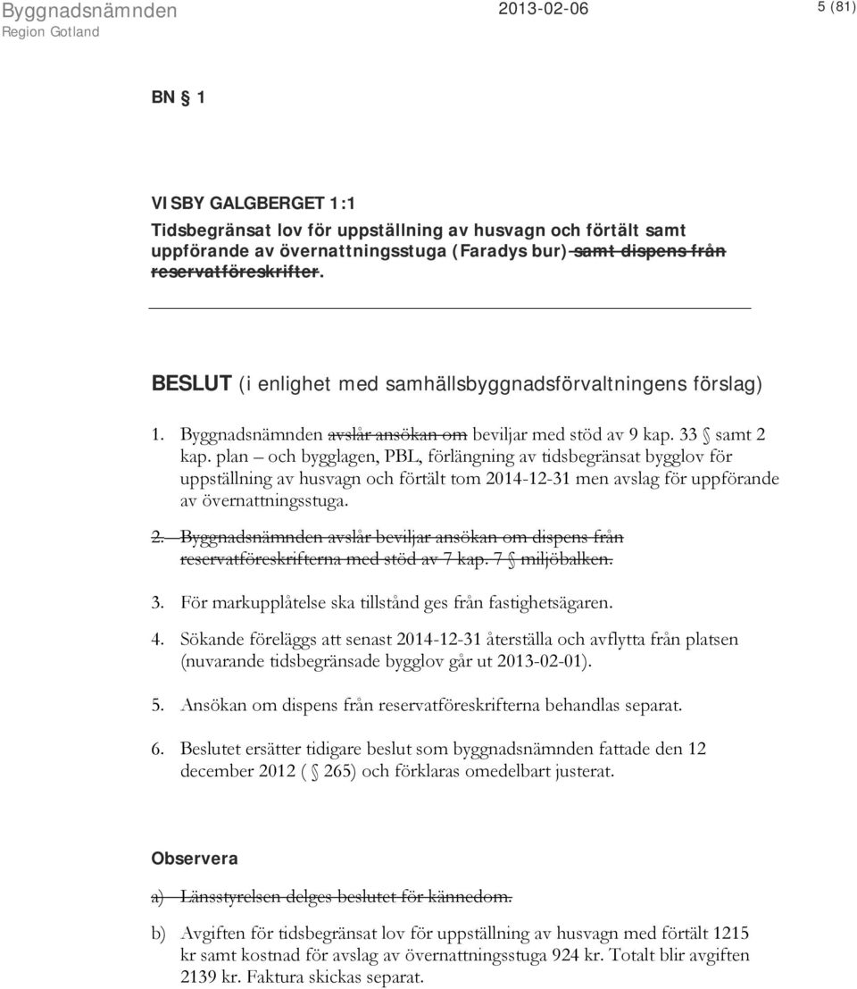 plan och bygglagen, PBL, förlängning av tidsbegränsat bygglov för uppställning av husvagn och förtält tom 20
