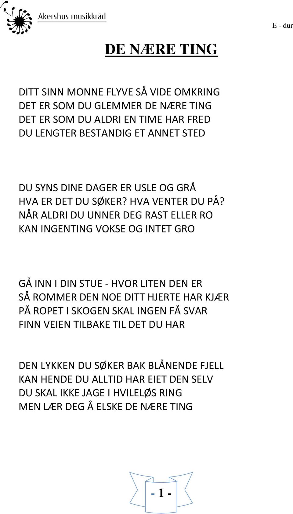 NÅR ALDRI DU UNNER DEG RAST ELLER RO KAN INGENTING VOKSE OG INTET GRO GÅ INN I DIN STUE - HVOR LITEN DEN ER SÅ ROMMER DEN NOE DITT HJERTE HAR KJÆR PÅ