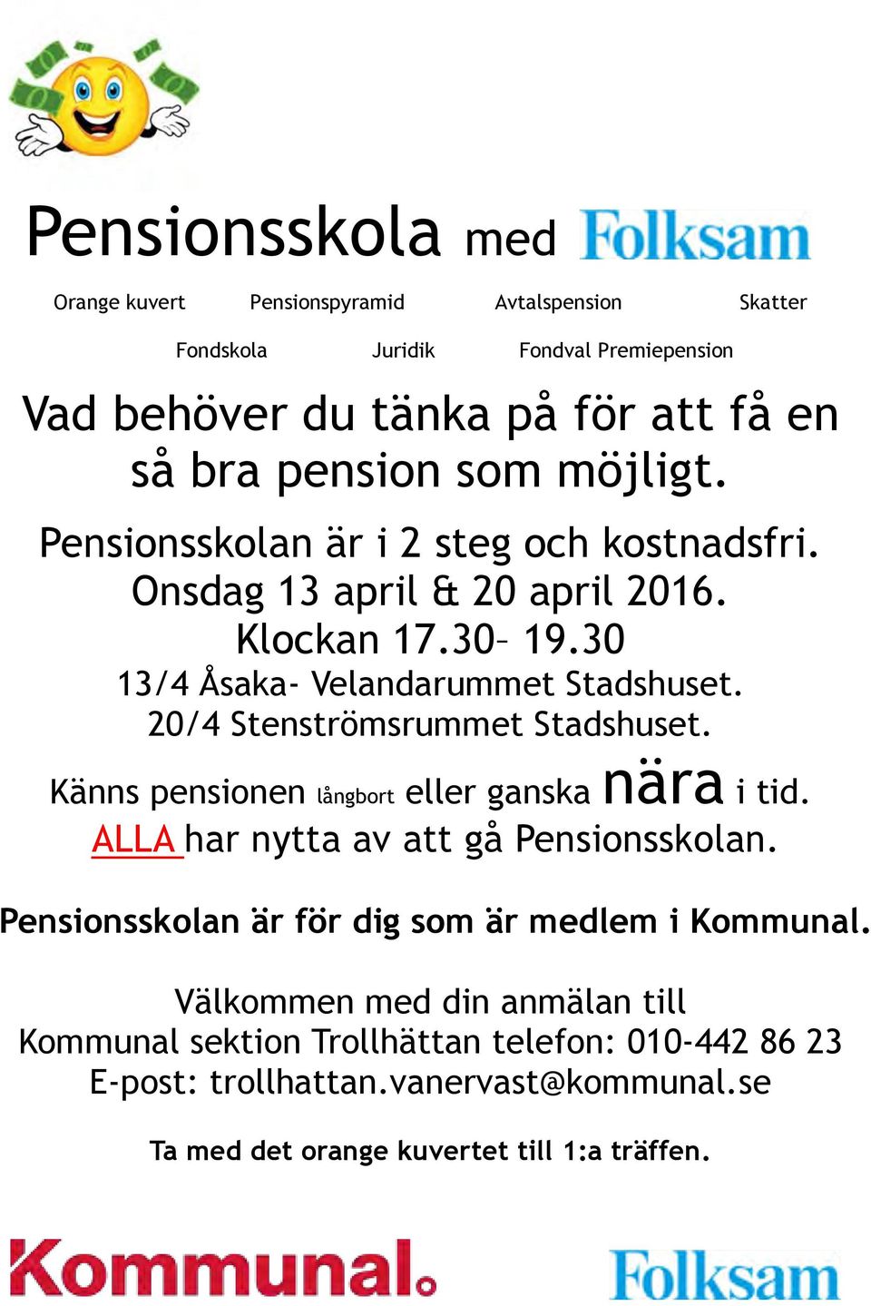 20/4 Stenströmsrummet Stadshuset. Känns pensionen långbort eller ganska nära i tid. ALLA har nytta av att gå Pensionsskolan.