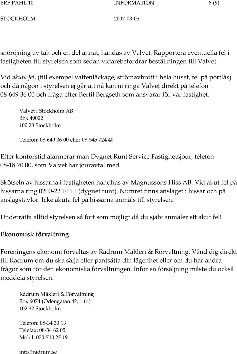 Bergseth som ansvarar för vår fastighet.