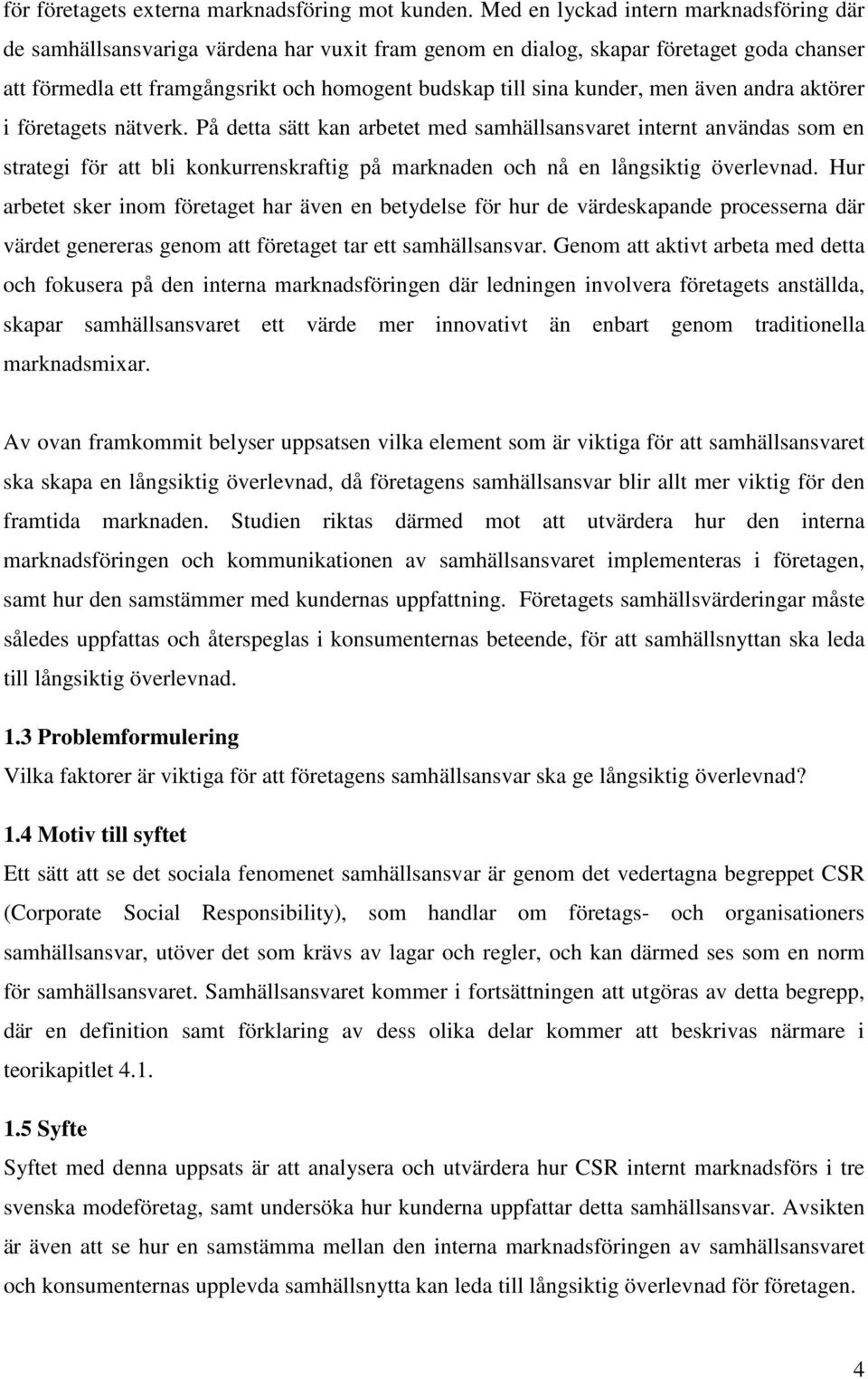kunder, men även andra aktörer i företagets nätverk.